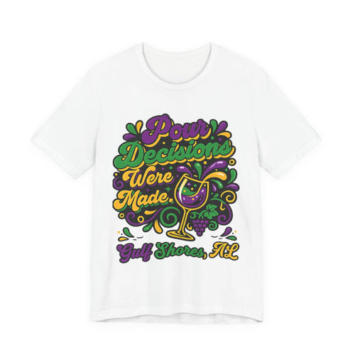 'Pour Decisions Were Made' T-Shirt — Gulf Shores, AL Mardi Gras Wine Tee