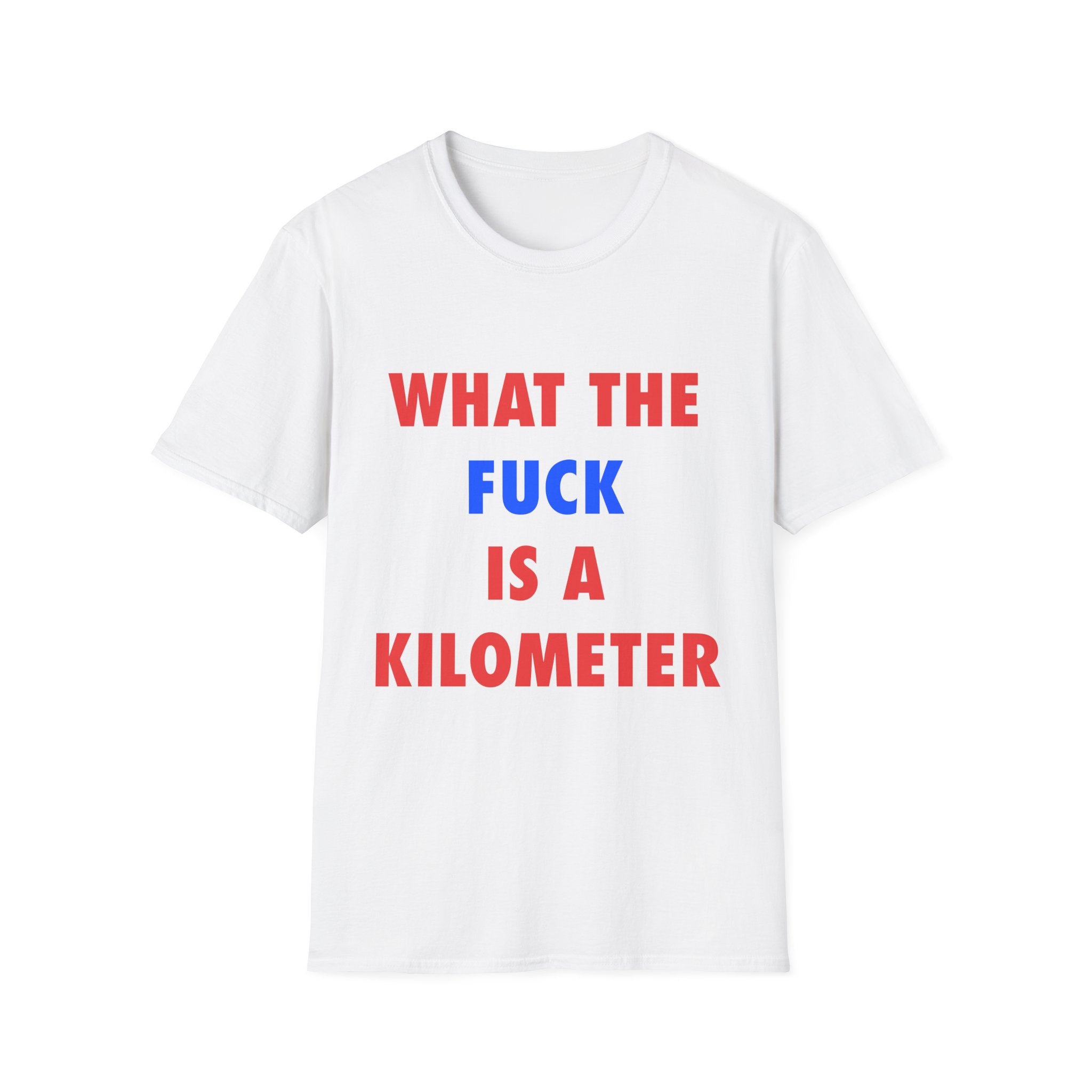 T-Shirt — "What The Fuck Is A Kilometer" Funny Graphic Tee