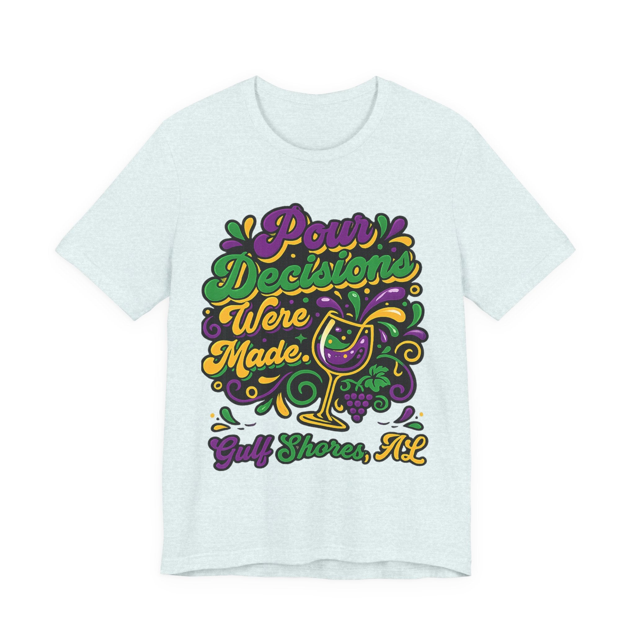 'Pour Decisions Were Made' T-Shirt — Gulf Shores, AL Mardi Gras Wine Tee